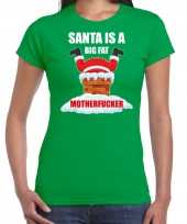 Fout kerstshirt outfit santa is a big fat motherfucker groen dames